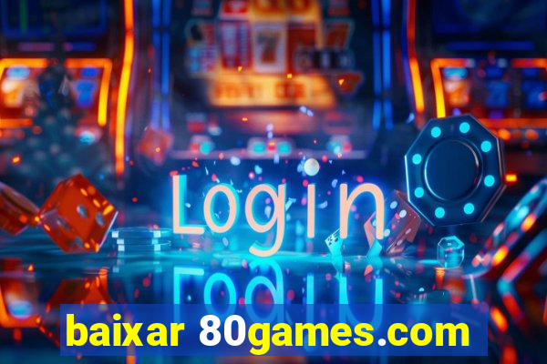 baixar 80games.com